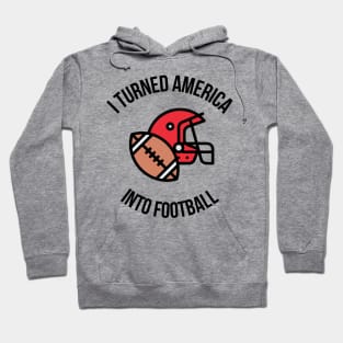 Not Just A Football School I Turned America Into Football Hoodie